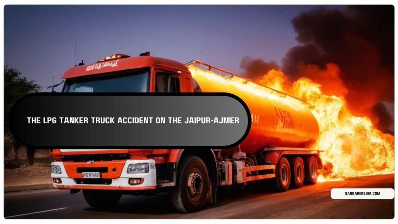 The Devastating LPG Tanker Truck Accident on the Jaipur-Ajmer Highway